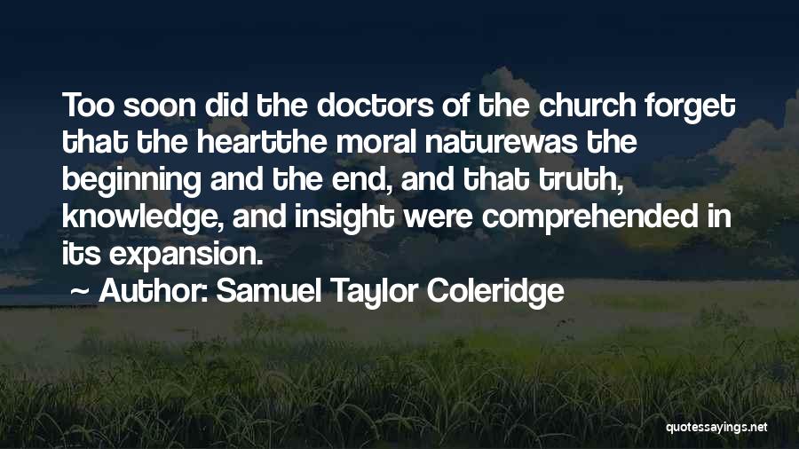 Samuel Taylor Coleridge Quotes: Too Soon Did The Doctors Of The Church Forget That The Heartthe Moral Naturewas The Beginning And The End, And