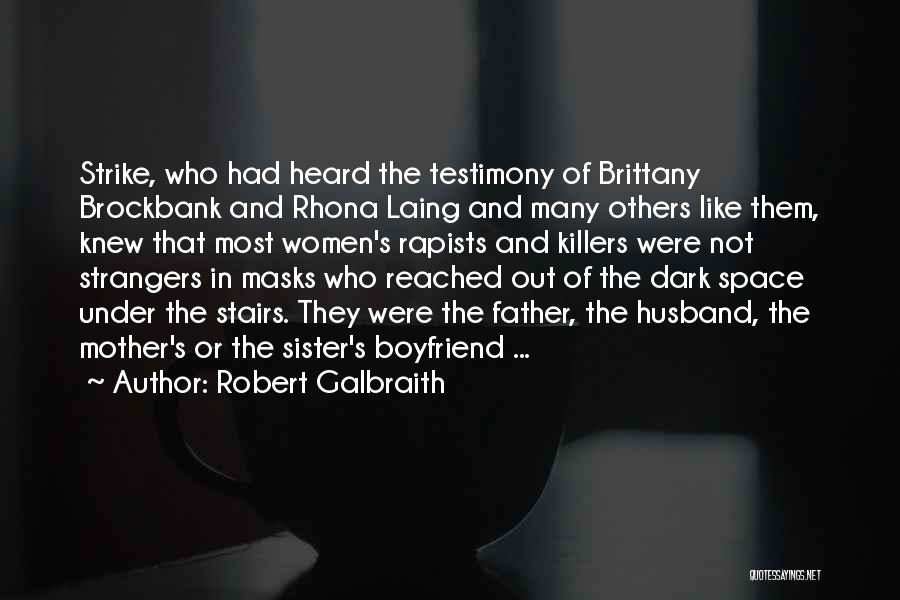 Robert Galbraith Quotes: Strike, Who Had Heard The Testimony Of Brittany Brockbank And Rhona Laing And Many Others Like Them, Knew That Most