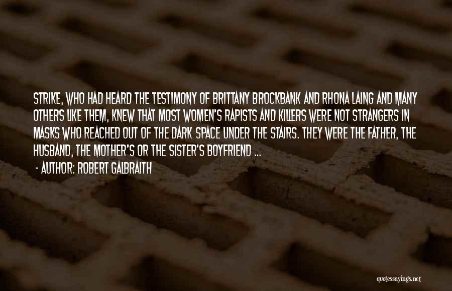 Robert Galbraith Quotes: Strike, Who Had Heard The Testimony Of Brittany Brockbank And Rhona Laing And Many Others Like Them, Knew That Most