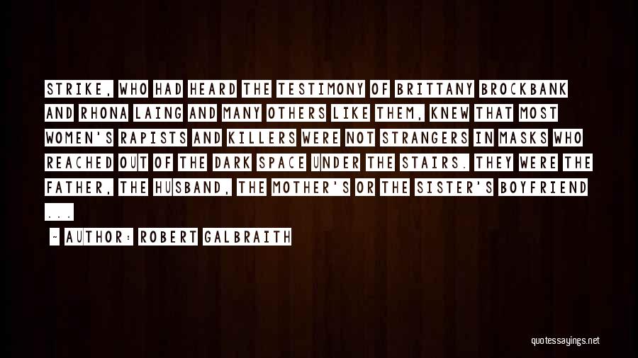 Robert Galbraith Quotes: Strike, Who Had Heard The Testimony Of Brittany Brockbank And Rhona Laing And Many Others Like Them, Knew That Most