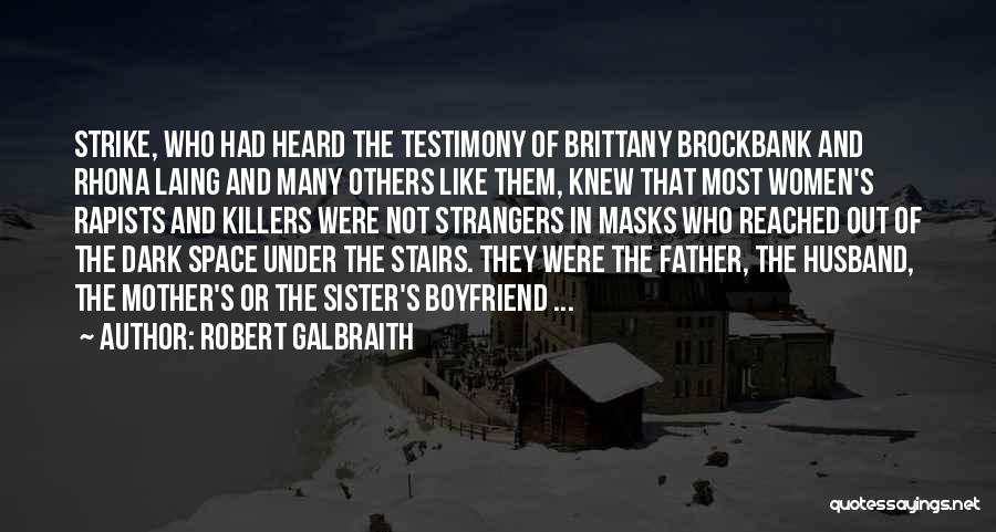 Robert Galbraith Quotes: Strike, Who Had Heard The Testimony Of Brittany Brockbank And Rhona Laing And Many Others Like Them, Knew That Most