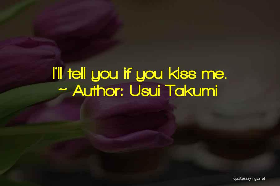 Usui Takumi Quotes: I'll Tell You If You Kiss Me.