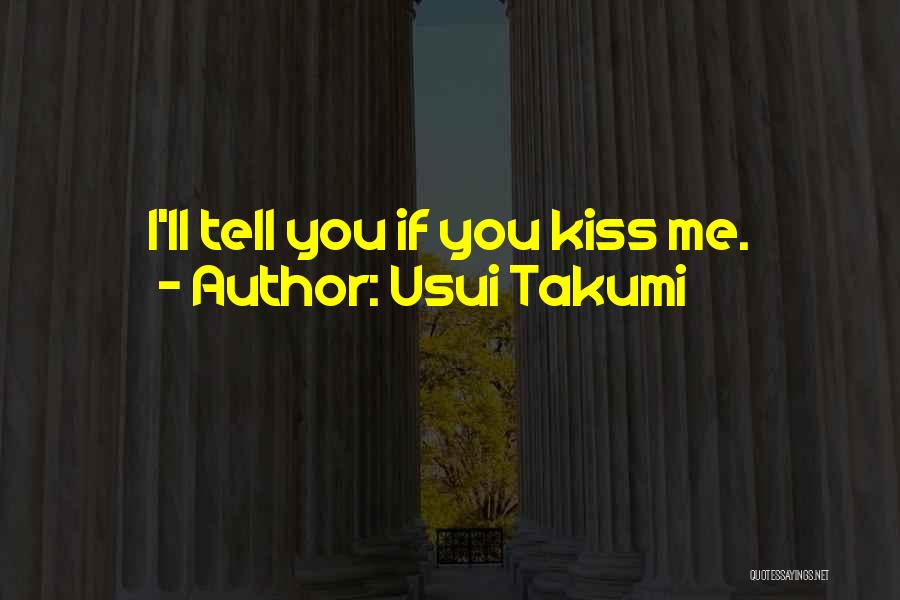 Usui Takumi Quotes: I'll Tell You If You Kiss Me.