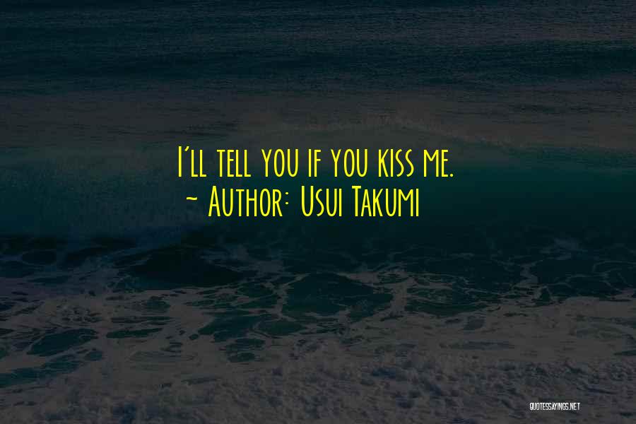 Usui Takumi Quotes: I'll Tell You If You Kiss Me.