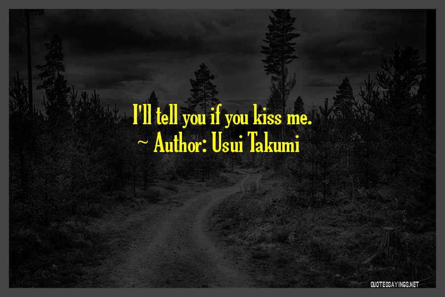 Usui Takumi Quotes: I'll Tell You If You Kiss Me.