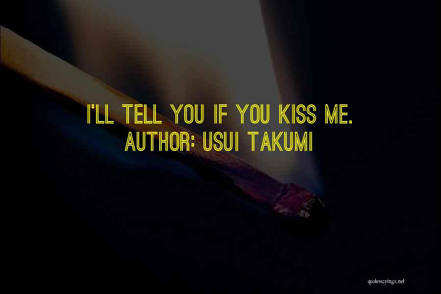 Usui Takumi Quotes: I'll Tell You If You Kiss Me.