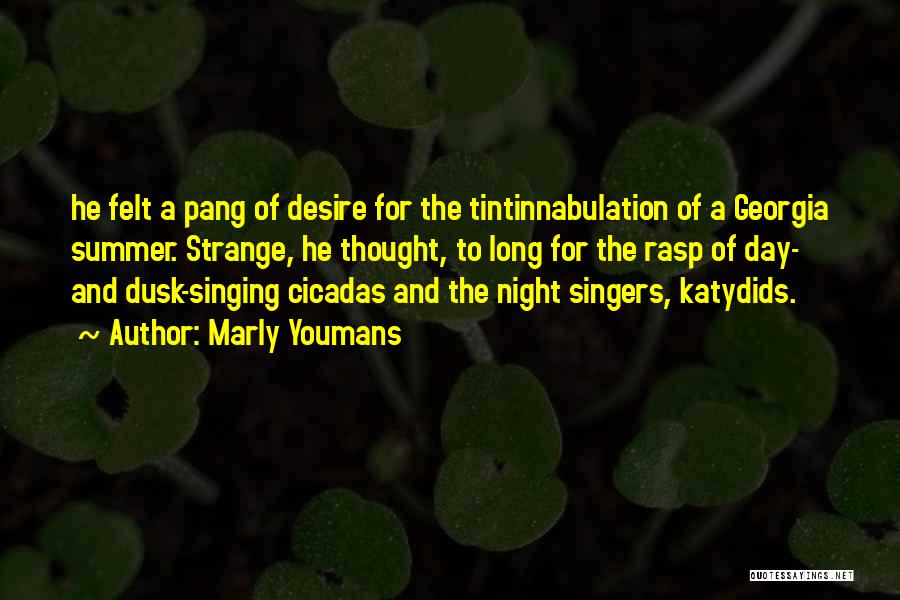 Marly Youmans Quotes: He Felt A Pang Of Desire For The Tintinnabulation Of A Georgia Summer. Strange, He Thought, To Long For The