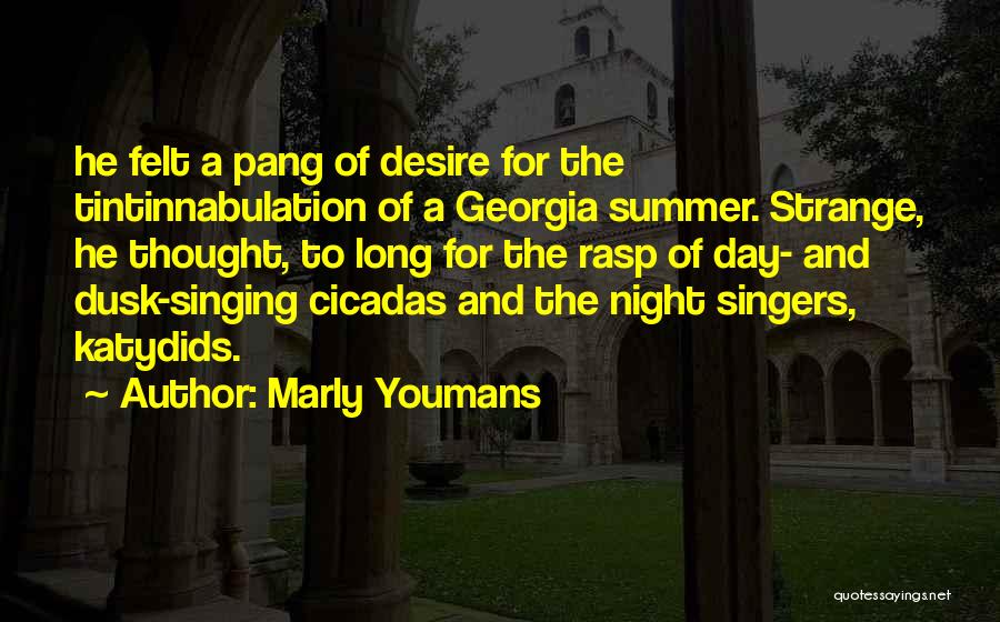 Marly Youmans Quotes: He Felt A Pang Of Desire For The Tintinnabulation Of A Georgia Summer. Strange, He Thought, To Long For The