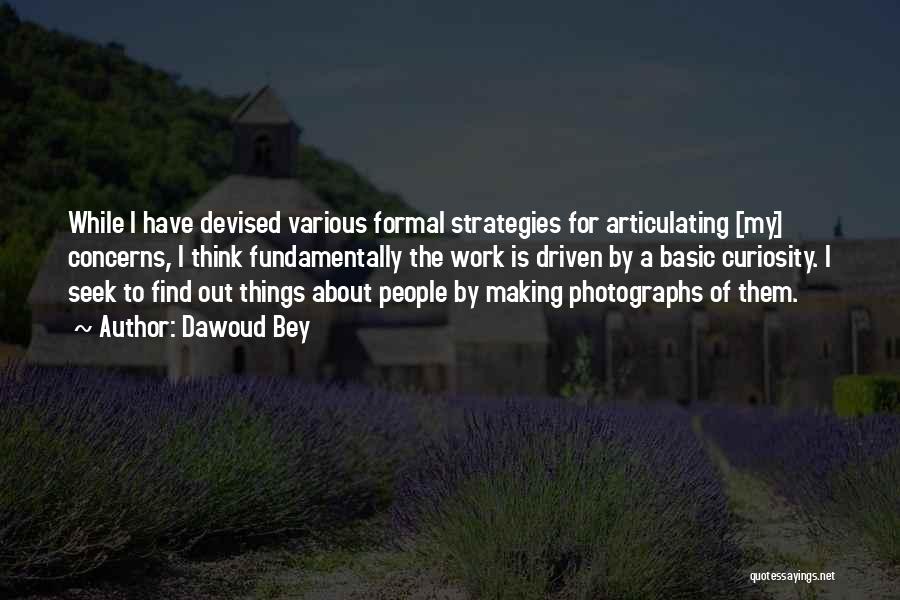 Dawoud Bey Quotes: While I Have Devised Various Formal Strategies For Articulating [my] Concerns, I Think Fundamentally The Work Is Driven By A