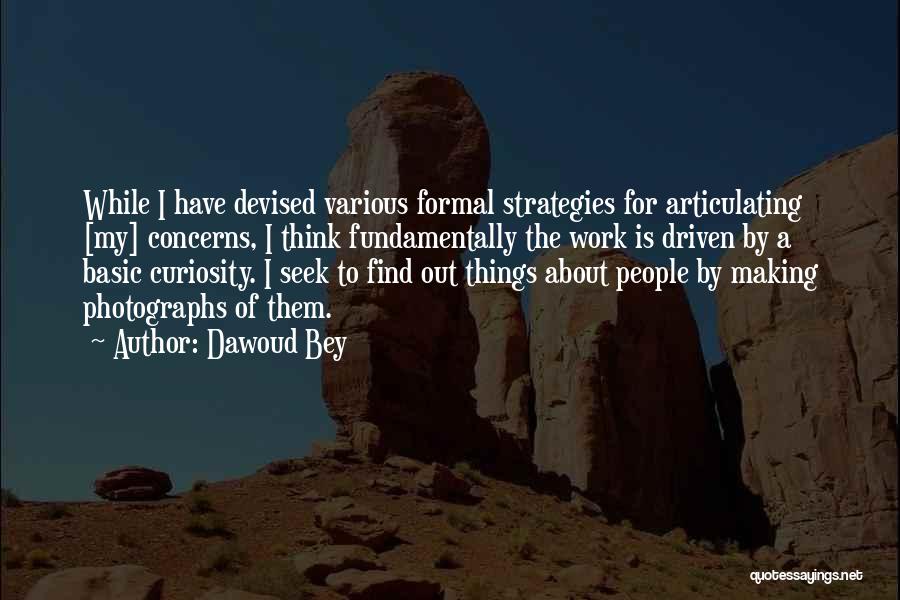 Dawoud Bey Quotes: While I Have Devised Various Formal Strategies For Articulating [my] Concerns, I Think Fundamentally The Work Is Driven By A