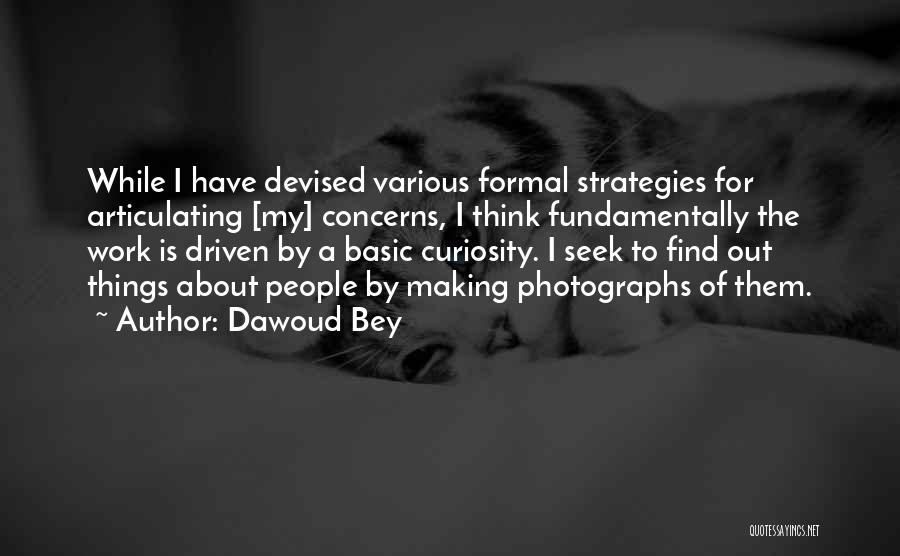 Dawoud Bey Quotes: While I Have Devised Various Formal Strategies For Articulating [my] Concerns, I Think Fundamentally The Work Is Driven By A