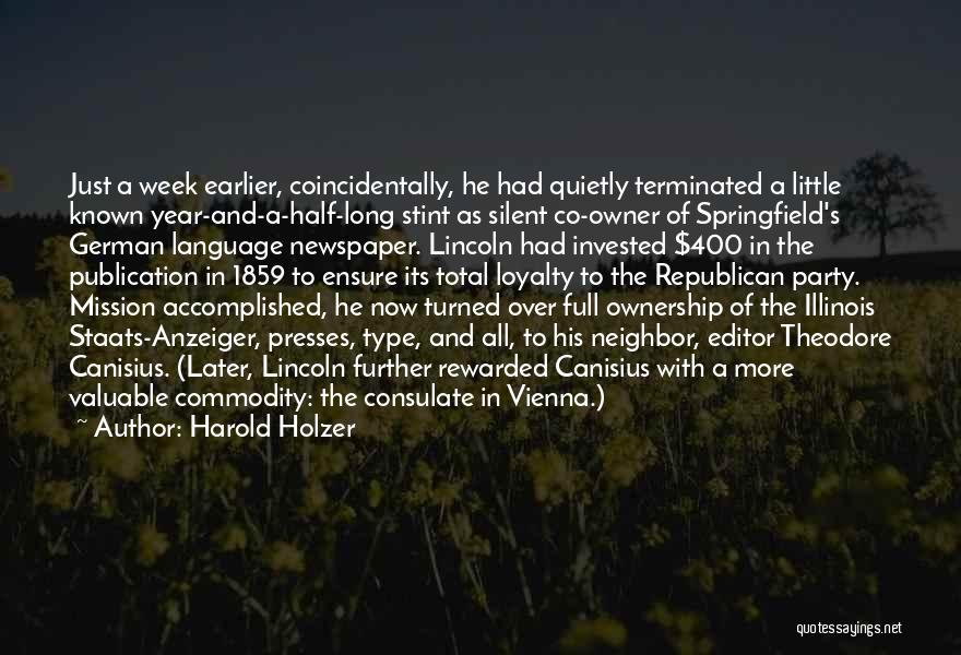 Harold Holzer Quotes: Just A Week Earlier, Coincidentally, He Had Quietly Terminated A Little Known Year-and-a-half-long Stint As Silent Co-owner Of Springfield's German