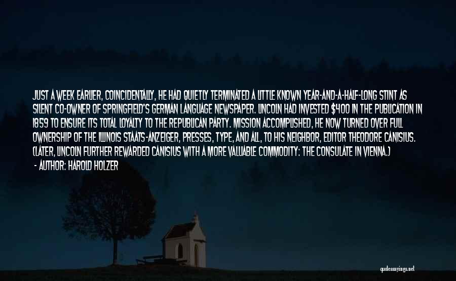 Harold Holzer Quotes: Just A Week Earlier, Coincidentally, He Had Quietly Terminated A Little Known Year-and-a-half-long Stint As Silent Co-owner Of Springfield's German