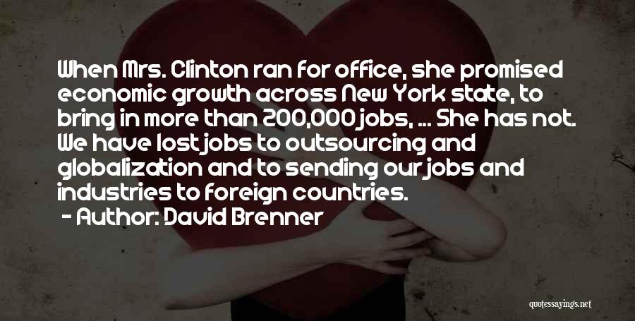 David Brenner Quotes: When Mrs. Clinton Ran For Office, She Promised Economic Growth Across New York State, To Bring In More Than 200,000