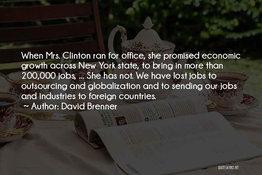 David Brenner Quotes: When Mrs. Clinton Ran For Office, She Promised Economic Growth Across New York State, To Bring In More Than 200,000