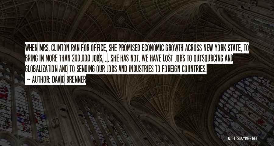David Brenner Quotes: When Mrs. Clinton Ran For Office, She Promised Economic Growth Across New York State, To Bring In More Than 200,000