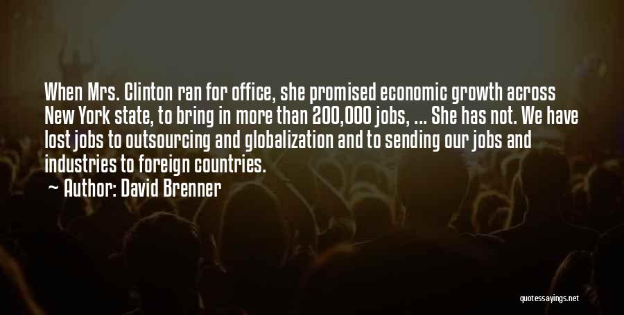 David Brenner Quotes: When Mrs. Clinton Ran For Office, She Promised Economic Growth Across New York State, To Bring In More Than 200,000