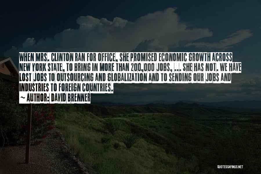 David Brenner Quotes: When Mrs. Clinton Ran For Office, She Promised Economic Growth Across New York State, To Bring In More Than 200,000