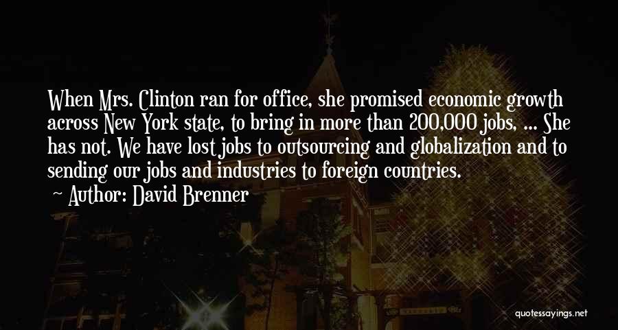 David Brenner Quotes: When Mrs. Clinton Ran For Office, She Promised Economic Growth Across New York State, To Bring In More Than 200,000