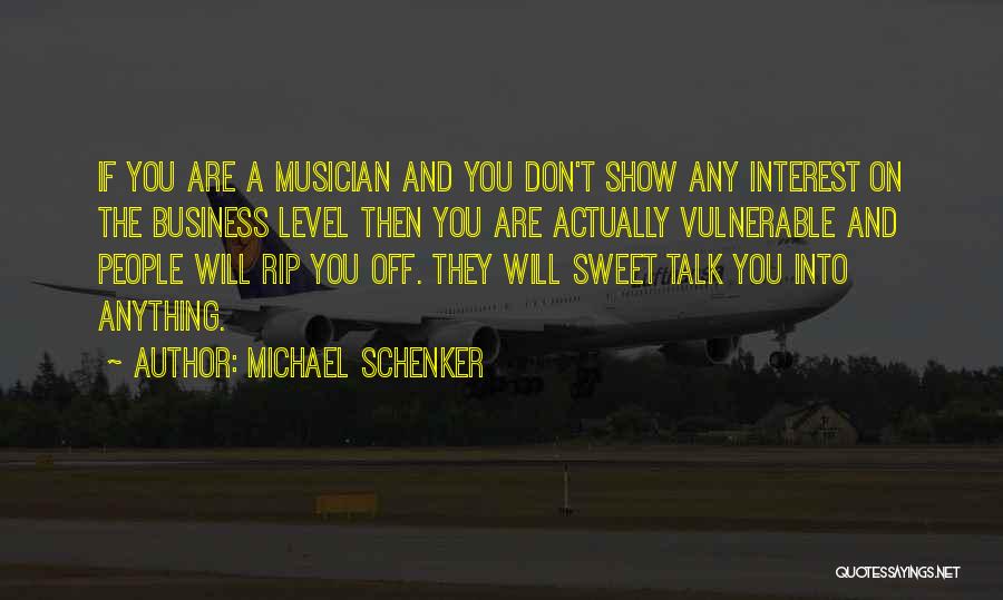 Michael Schenker Quotes: If You Are A Musician And You Don't Show Any Interest On The Business Level Then You Are Actually Vulnerable