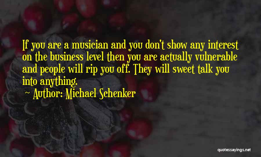 Michael Schenker Quotes: If You Are A Musician And You Don't Show Any Interest On The Business Level Then You Are Actually Vulnerable