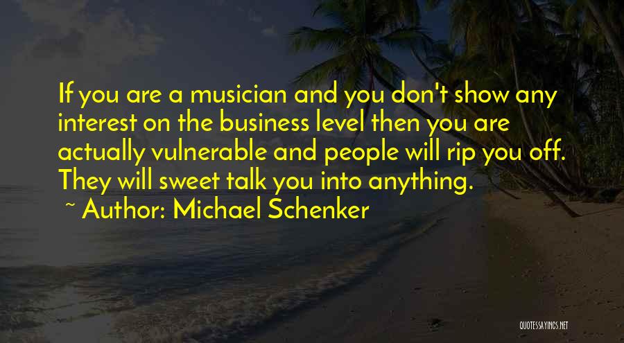Michael Schenker Quotes: If You Are A Musician And You Don't Show Any Interest On The Business Level Then You Are Actually Vulnerable