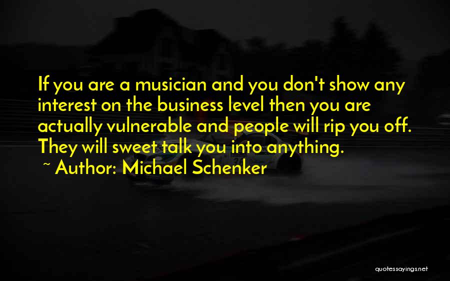 Michael Schenker Quotes: If You Are A Musician And You Don't Show Any Interest On The Business Level Then You Are Actually Vulnerable