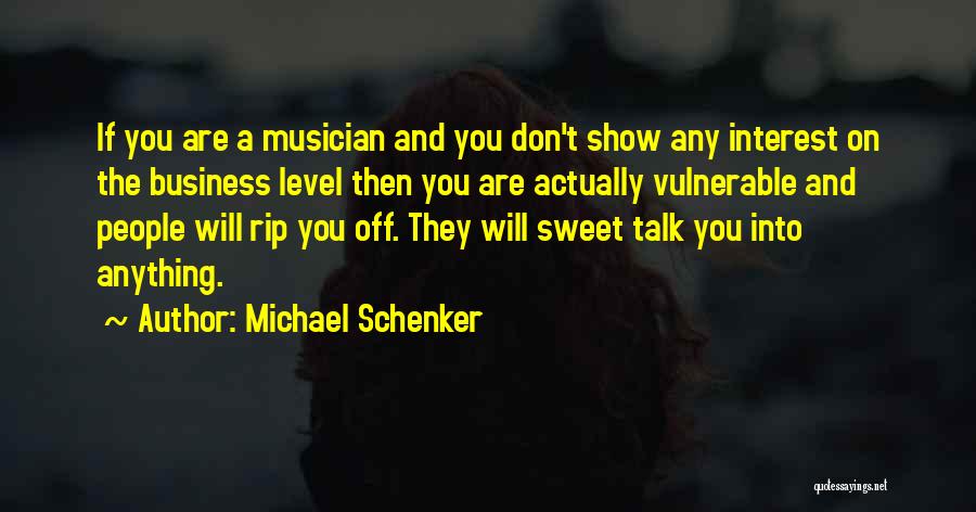 Michael Schenker Quotes: If You Are A Musician And You Don't Show Any Interest On The Business Level Then You Are Actually Vulnerable