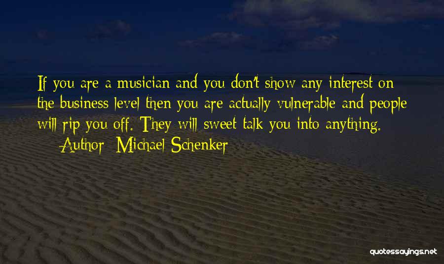 Michael Schenker Quotes: If You Are A Musician And You Don't Show Any Interest On The Business Level Then You Are Actually Vulnerable