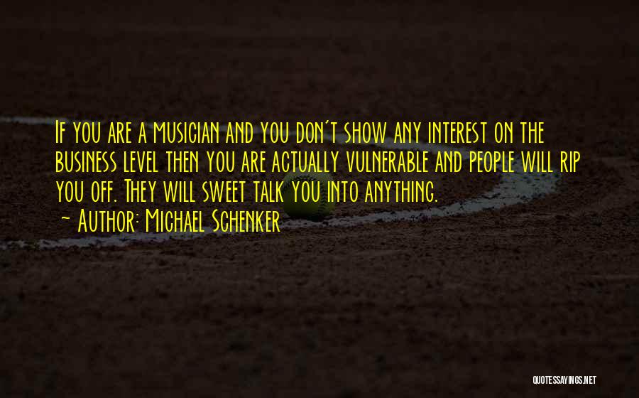Michael Schenker Quotes: If You Are A Musician And You Don't Show Any Interest On The Business Level Then You Are Actually Vulnerable