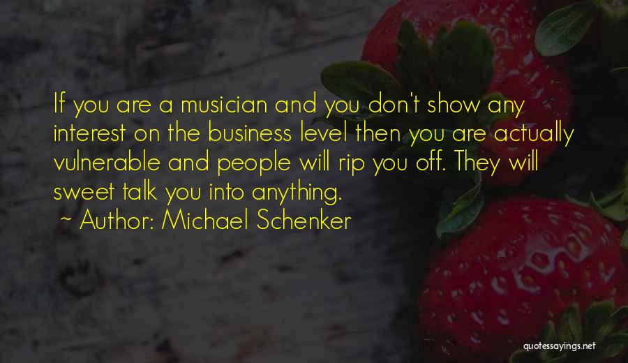 Michael Schenker Quotes: If You Are A Musician And You Don't Show Any Interest On The Business Level Then You Are Actually Vulnerable