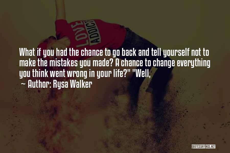 Rysa Walker Quotes: What If You Had The Chance To Go Back And Tell Yourself Not To Make The Mistakes You Made? A