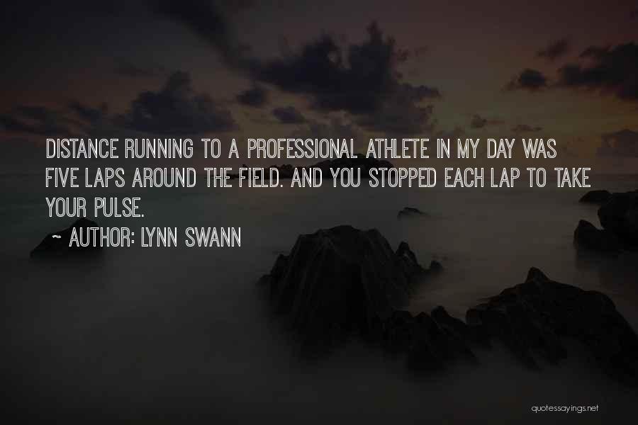 Lynn Swann Quotes: Distance Running To A Professional Athlete In My Day Was Five Laps Around The Field. And You Stopped Each Lap