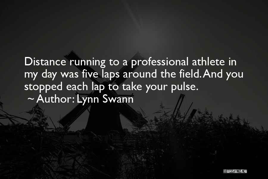 Lynn Swann Quotes: Distance Running To A Professional Athlete In My Day Was Five Laps Around The Field. And You Stopped Each Lap