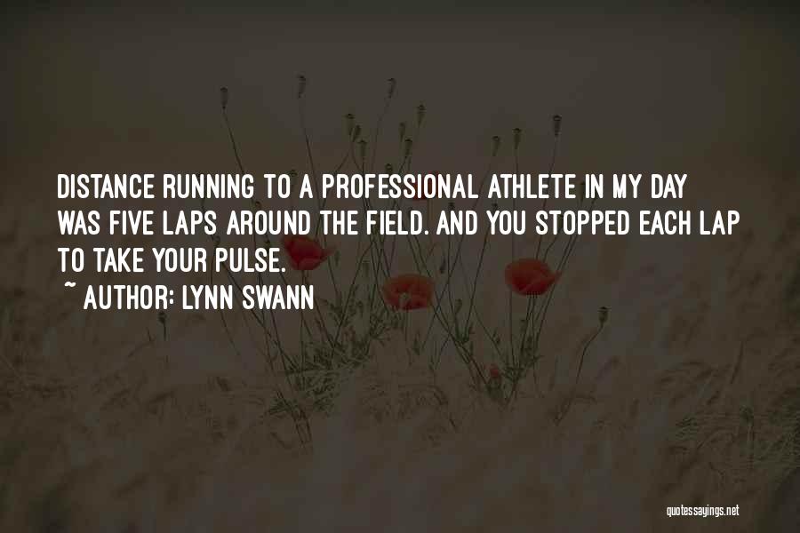 Lynn Swann Quotes: Distance Running To A Professional Athlete In My Day Was Five Laps Around The Field. And You Stopped Each Lap