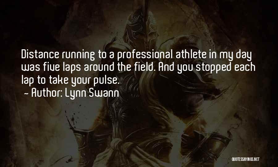 Lynn Swann Quotes: Distance Running To A Professional Athlete In My Day Was Five Laps Around The Field. And You Stopped Each Lap