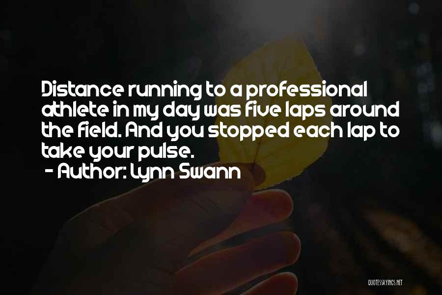 Lynn Swann Quotes: Distance Running To A Professional Athlete In My Day Was Five Laps Around The Field. And You Stopped Each Lap