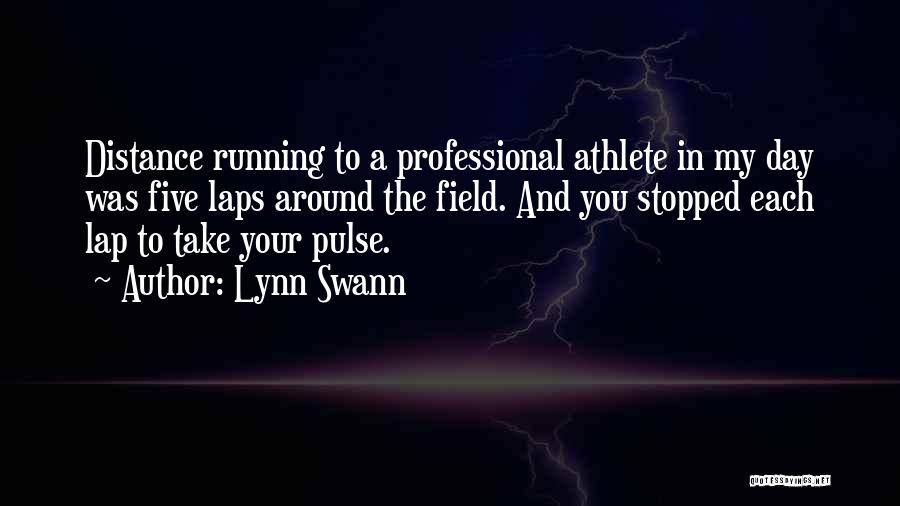 Lynn Swann Quotes: Distance Running To A Professional Athlete In My Day Was Five Laps Around The Field. And You Stopped Each Lap