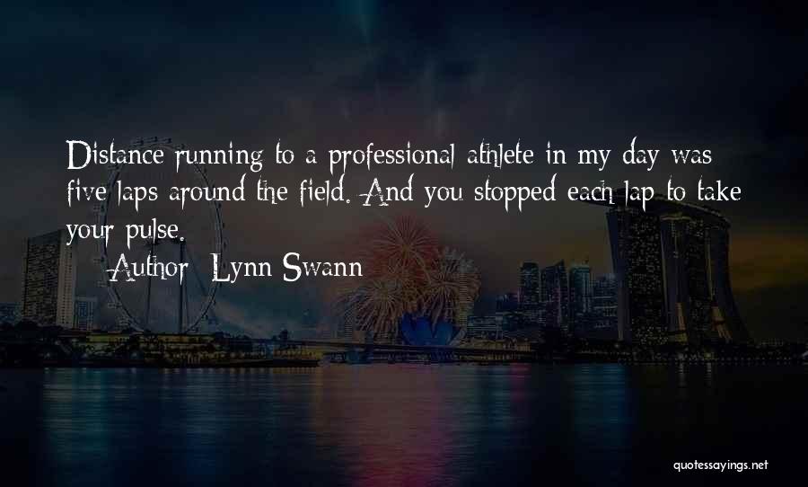 Lynn Swann Quotes: Distance Running To A Professional Athlete In My Day Was Five Laps Around The Field. And You Stopped Each Lap