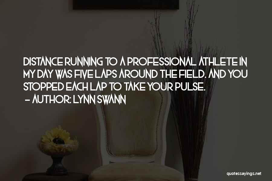 Lynn Swann Quotes: Distance Running To A Professional Athlete In My Day Was Five Laps Around The Field. And You Stopped Each Lap