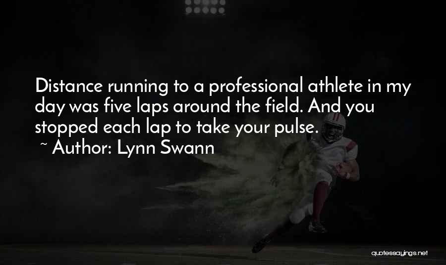 Lynn Swann Quotes: Distance Running To A Professional Athlete In My Day Was Five Laps Around The Field. And You Stopped Each Lap