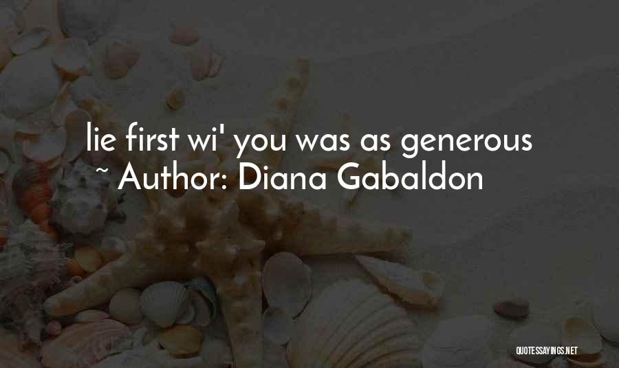 Diana Gabaldon Quotes: Lie First Wi' You Was As Generous
