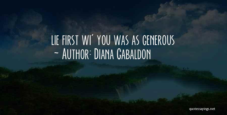 Diana Gabaldon Quotes: Lie First Wi' You Was As Generous