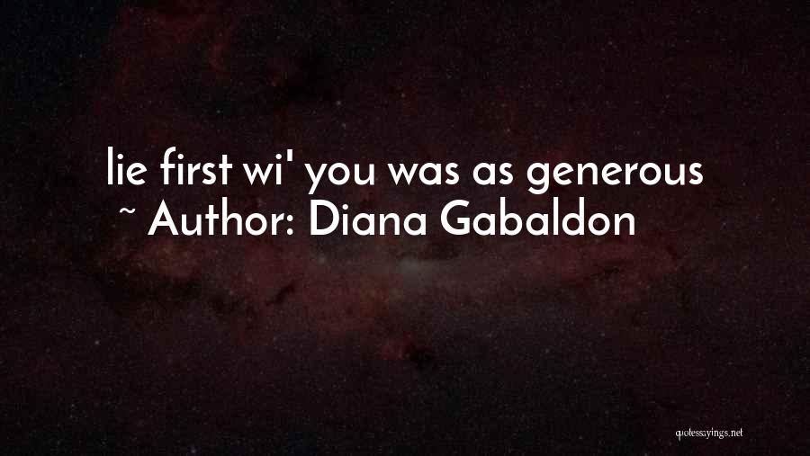 Diana Gabaldon Quotes: Lie First Wi' You Was As Generous