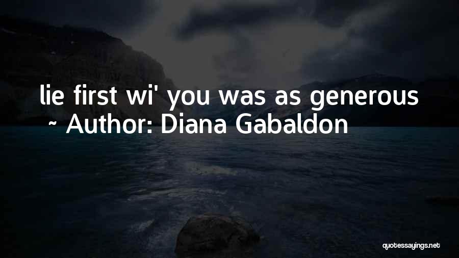 Diana Gabaldon Quotes: Lie First Wi' You Was As Generous