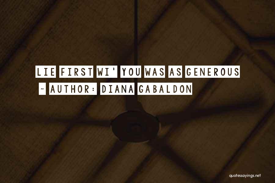 Diana Gabaldon Quotes: Lie First Wi' You Was As Generous