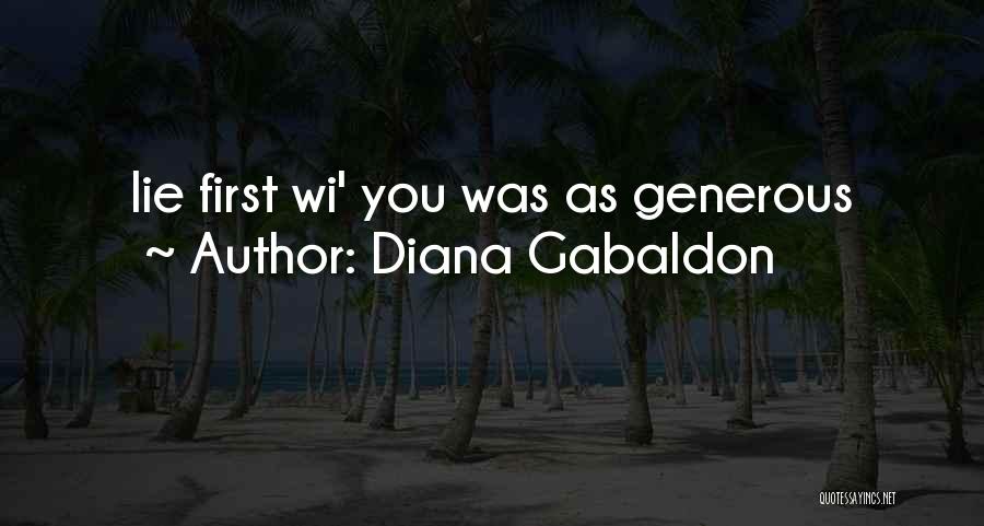 Diana Gabaldon Quotes: Lie First Wi' You Was As Generous