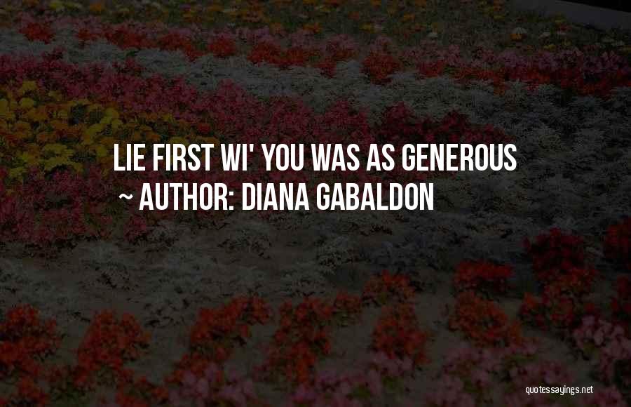Diana Gabaldon Quotes: Lie First Wi' You Was As Generous