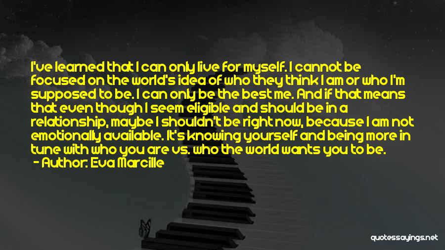 Eva Marcille Quotes: I've Learned That I Can Only Live For Myself. I Cannot Be Focused On The World's Idea Of Who They