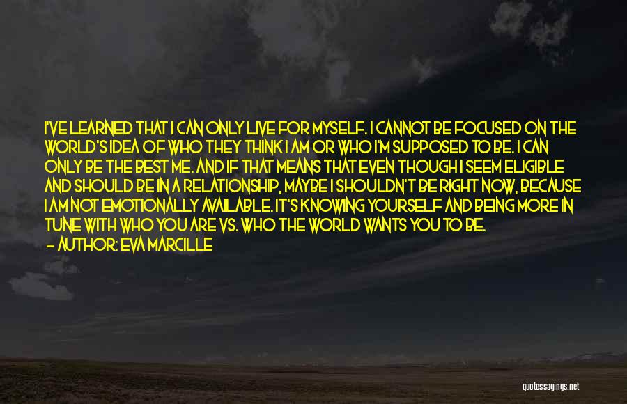 Eva Marcille Quotes: I've Learned That I Can Only Live For Myself. I Cannot Be Focused On The World's Idea Of Who They